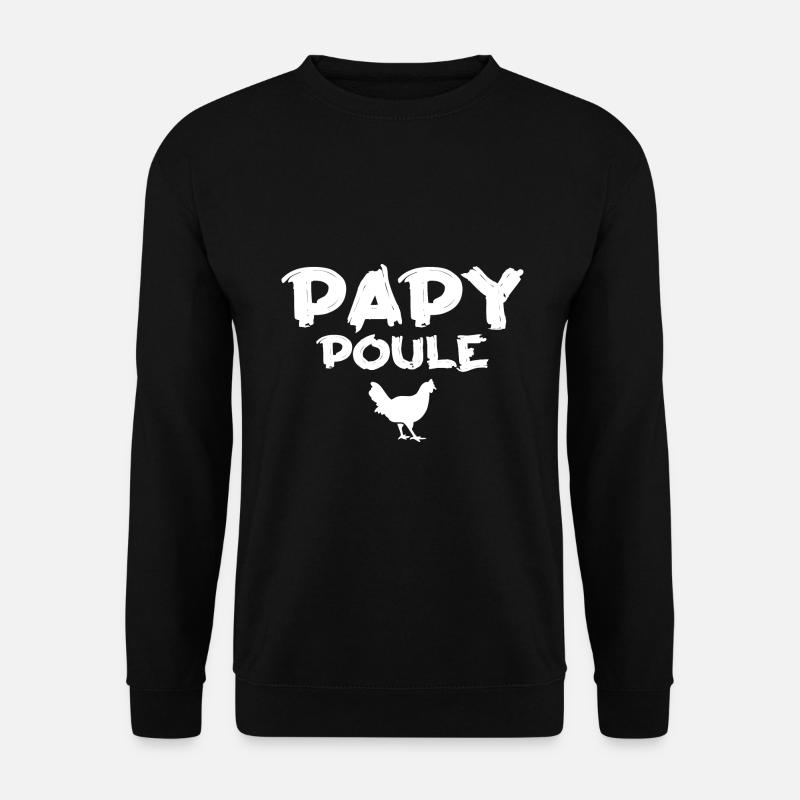 Papy Poule - Cadeau Humour Papy - Sweat-shirt Unisexe - noir
