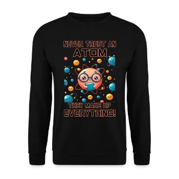 Never trust an Atom - they make up everything! - Unisex Sweatshirt - black - Front - Alina (178cm) & Michal (187cm)