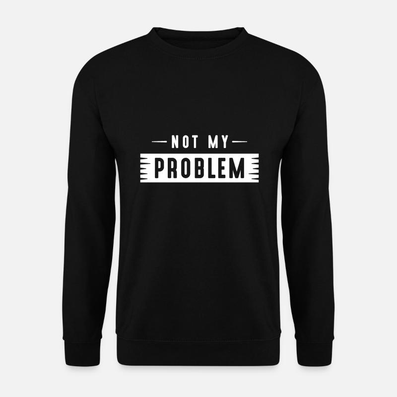 Pas mon problème - Sweat-shirt Unisexe - noir