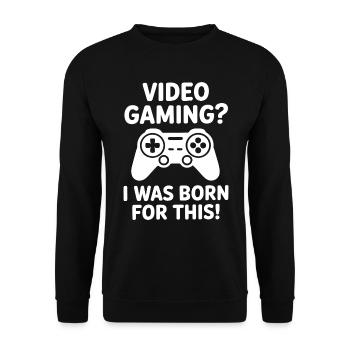 Video Gaming. Dafür bin ich geboren E-Sport Spruch - Unisex Pullover - Schwarz - Vorne - Alina (178cm) & Michal (187cm)