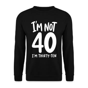 I'm not 40 I'm Thirty-Ten - Unisex Pullover - Schwarz - Vorne - Alina (178cm) & Michal (187cm)