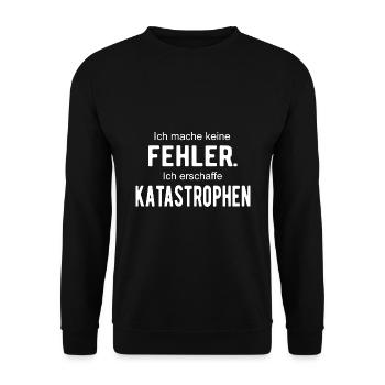 Ich mache keine Fehler erschaffe Katastrophen - Unisex Pullover - Schwarz - Vorne - Alina (178cm) & Michal (187cm)