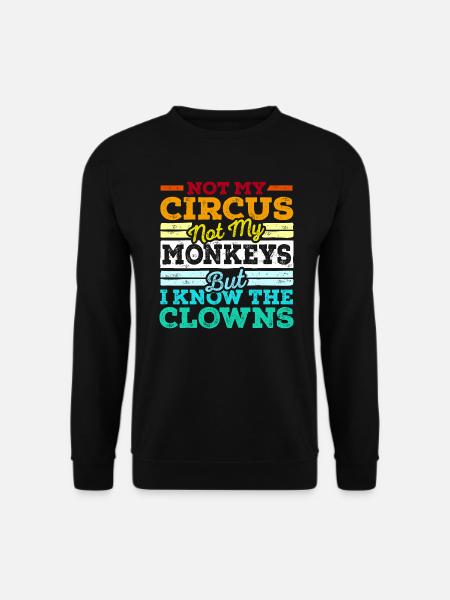 Not My Circus Not My Monkeys But I Know The Clowns - Unisex Pullover - Schwarz