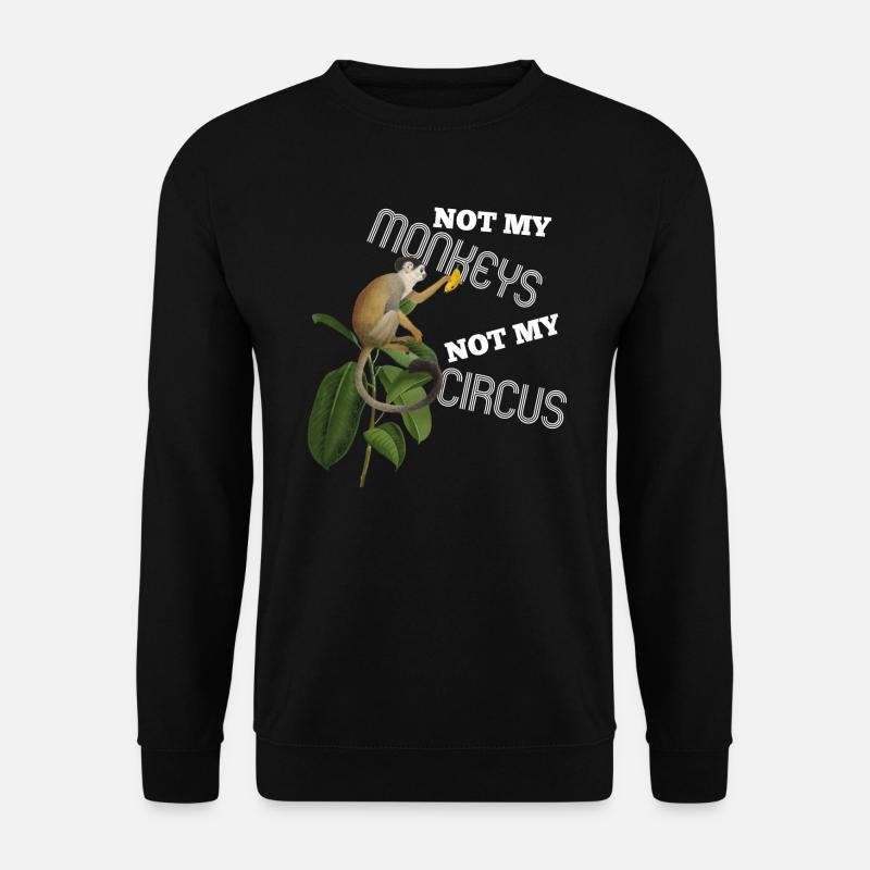 Not my Monkeys not my Circus - Unisex Pullover - Schwarz