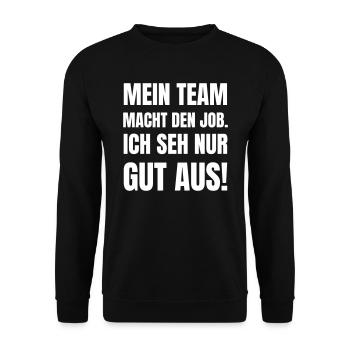 Mein Team macht den Job. Ich seh nur gut aus! - Unisex Pullover - Schwarz - Vorne - Alina (178cm) & Michal (187cm)