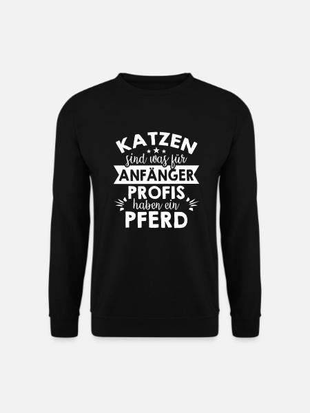 Katzen sind was für Anfänger Profis haben ein Pfer - Unisex Pullover - Schwarz