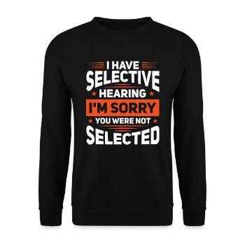Sarkasmus Humor Ironie I Have Selective Hearing - Unisex Pullover - Schwarz - Vorne - Alina (178cm) & Michal (187cm)