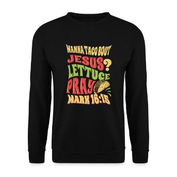 Funny Saying want to Taco Bout Jesus Lettuce Pray - Unisex Sweatshirt - black - Front - Alina (178cm) & Michal (187cm)