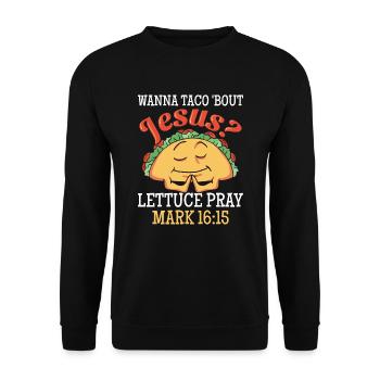 Lustiger Spruch Wanna Taco Bout Jesus Lettuce Pray - Unisex Pullover - Schwarz - Vorne - Alina (178cm) & Michal (187cm)