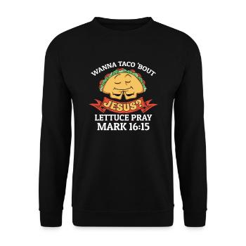 Funny Humor want to Taco Bout Jesus Lettuce Pray - Unisex Sweatshirt - black - Front - Alina (178cm) & Michal (187cm)