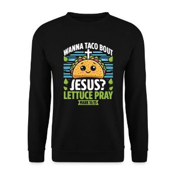 Funny Funny want to Taco Bout Jesus Lettuce Pray - Unisex Sweatshirt - black - Front - Alina (178cm) & Michal (187cm)