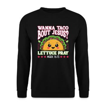 Funny Humor want to Taco Bout Jesus Lettuce Pray - Unisex Sweatshirt - black - Front - Alina (178cm) & Michal (187cm)