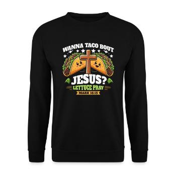 Funny Humor want to Taco Bout Jesus Lettuce Pray - Unisex Sweatshirt - black - Front - Alina (178cm) & Michal (187cm)