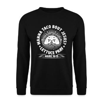 Funny Humor want to Taco Bout Jesus Lettuce Pray - Unisex Sweatshirt - black - Front - Alina (178cm) & Michal (187cm)