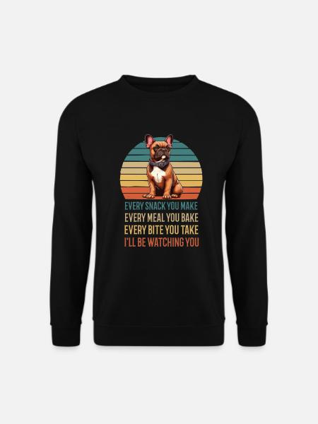 Every Snack You make Französische Bulldogge - Unisex Pullover - Schwarz