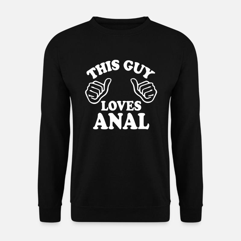 This guy loves anal - Unisex Pullover - Schwarz