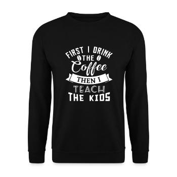 First i drink the coffee then i teach the kids - Unisex Sweatshirt - black - Front - Alina (178cm) & Michal (187cm)