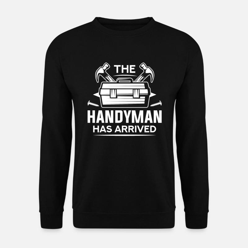The Handyman Has Arrived - Unisex Sweatshirt - black