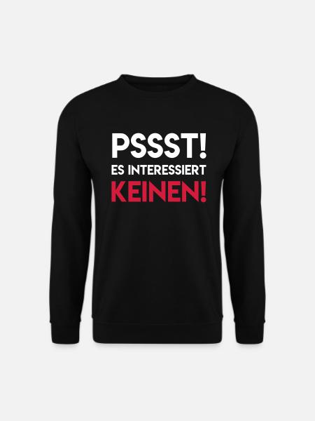 PSSST RUHE ES INTERESSIERT KEINEN Geschenk Spruch - Unisex Pullover - Schwarz
