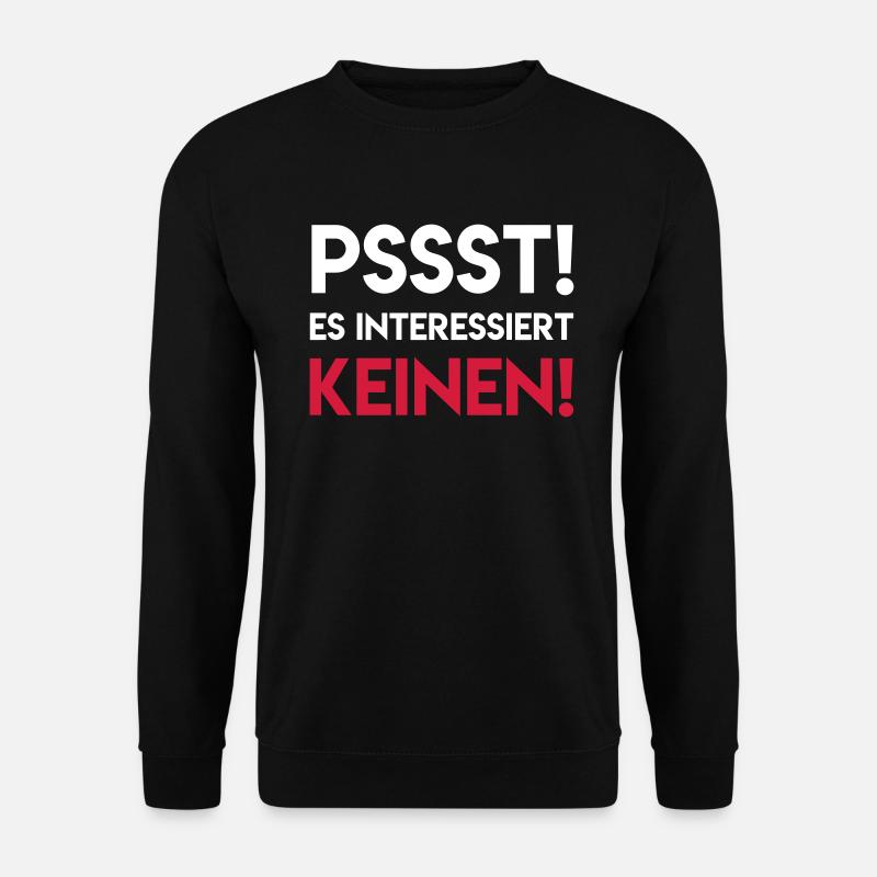 PSSST RUHE ES INTERESSIERT KEINEN Geschenk Spruch - Unisex Pullover - Schwarz