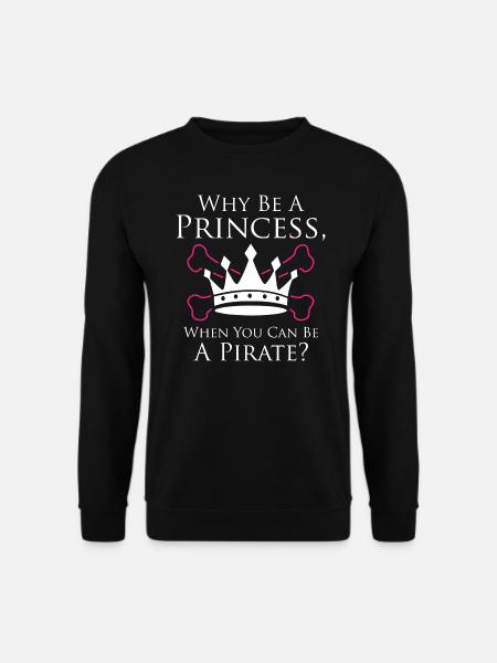 Why Be a Princess When You Can Be A Pirate - Unisex Sweatshirt - black