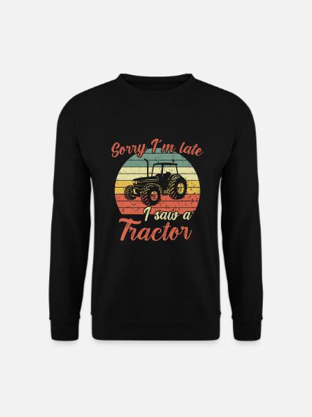 Sorry I´m late - I saw a Tractor / Traktor - Unisex Sweatshirt - black