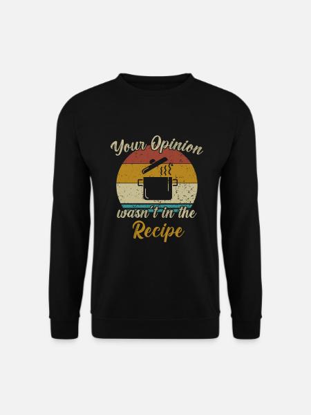 Your Opinion wasn´t in the Recipe / Kochen - Unisex Pullover - Schwarz