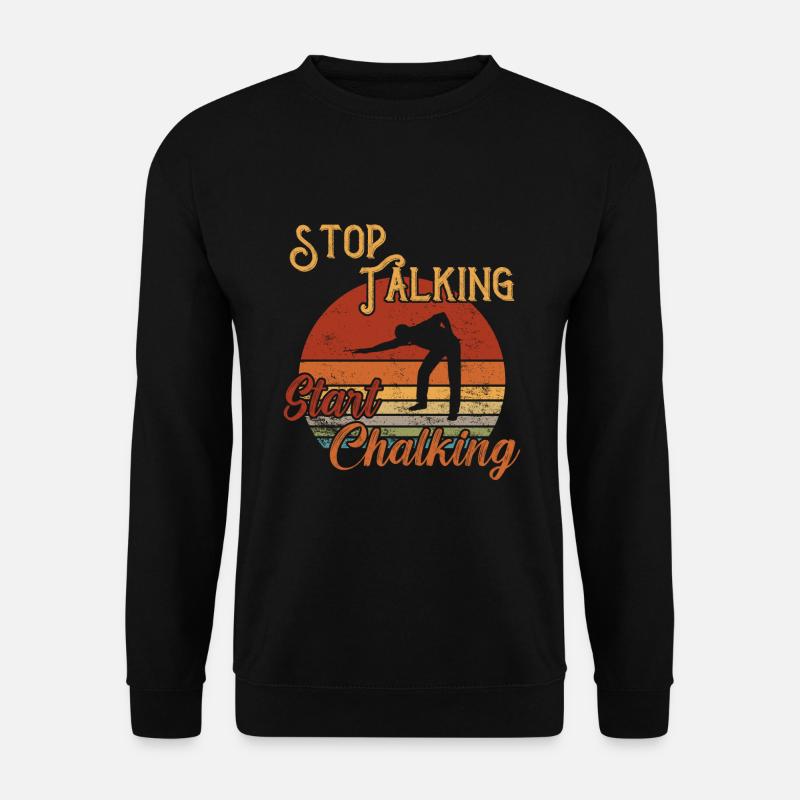 Stop Talking Start Chalking / Billiard Snooker - Unisex Pullover - Schwarz