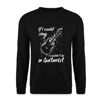 If I could sing, I wouldn't be a guitarist - Unisex Sweatshirt - black - Front - Alina (178cm) & Michal (187cm)