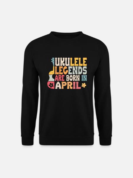 Ukulele Legends are born in April - Unisex Pullover - Schwarz