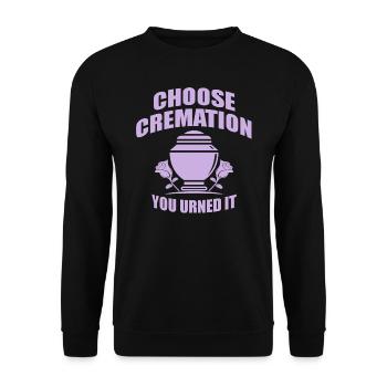Choose Cremation Funny Sayings - Unisex Sweatshirt - black - Front - Alina (178cm) & Michal (187cm)