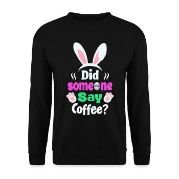 Hat jemand Kaffee gesagt? Osterhasen Humor - Unisex Pullover - Schwarz - Vorne - Alina (178cm) & Michal (187cm)