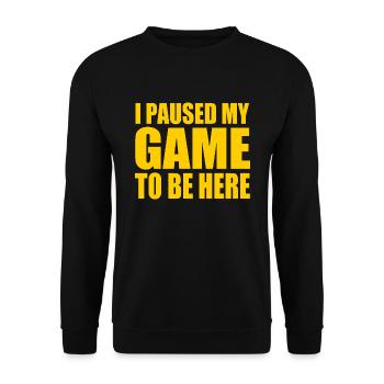 I Paused my game to be here - Sweat-shirt Unisexe - noir - Devant - Alina (178cm) & Michal (187cm)