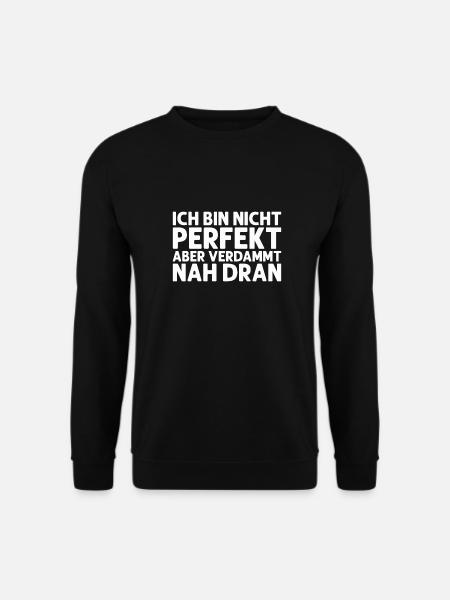 Ich bin nicht Perfekt aber verdammt nah dran - Unisex Pullover - Schwarz