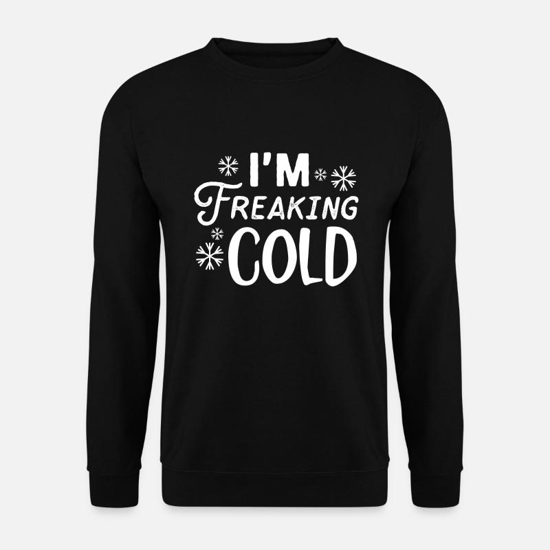 I’m Freaking Cold - Sweat-shirt Unisexe - noir