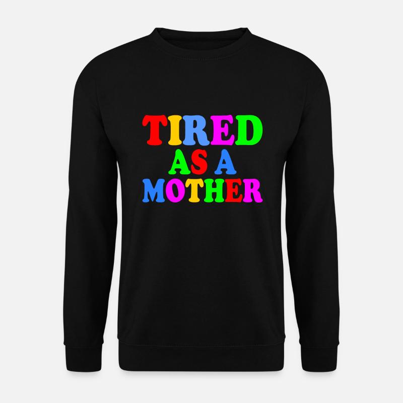 Tired as a mother - Unisex Sweatshirt - black