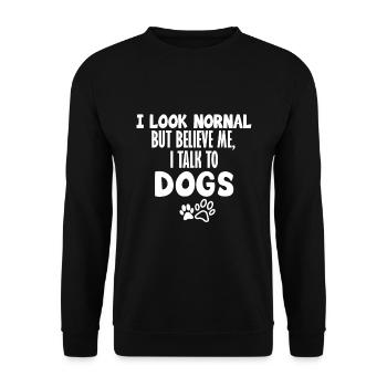 I Look Normal But Believe Me I Talk To Dogs Shirt - Unisex Pullover - Schwarz - Vorne - Alina (178cm) & Michal (187cm)