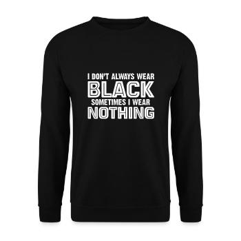 I Don't Always Wear Black Sometimes I Wear Nothing - Unisex Pullover - Schwarz - Vorne - Alina (178cm) & Michal (187cm)