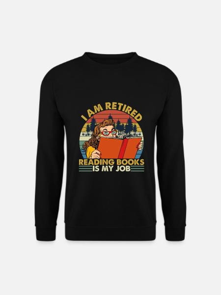 I Am Retired Reading Books Is My Job Vintage - Sweat-shirt Unisexe - noir