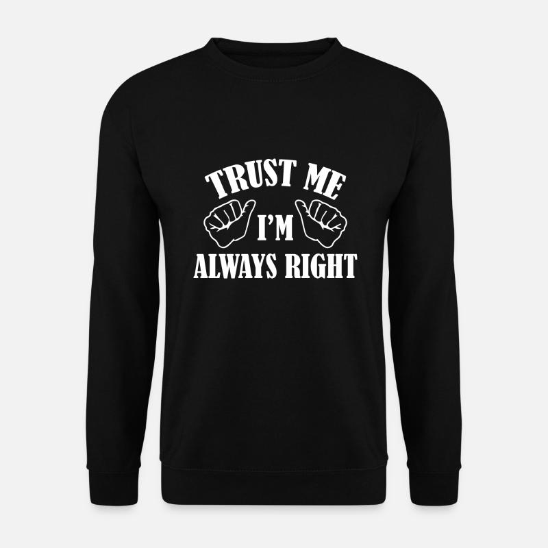 Vertrau mir, ich habe immer Recht - Unisex Pullover - Schwarz