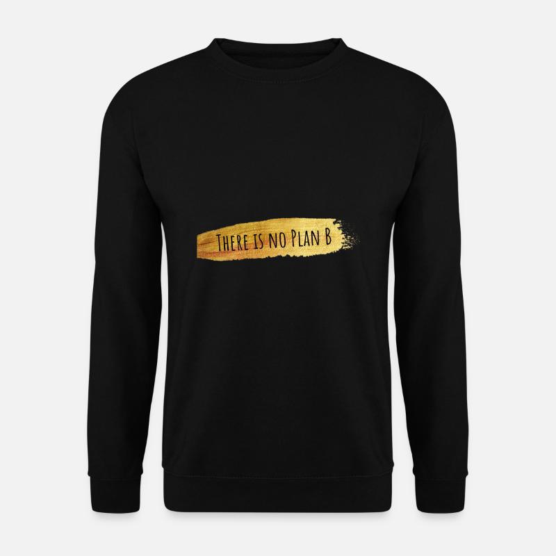 There is no Plan B - Unisex Pullover - Schwarz