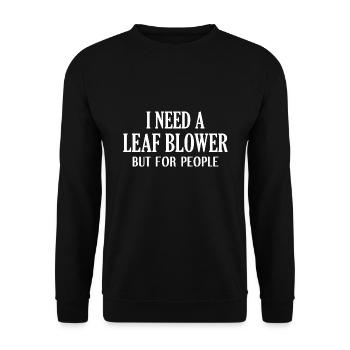 I Need A Leaf Blower But For People - Unisex Sweatshirt - black - Front - Alina (178cm) & Michal (187cm)