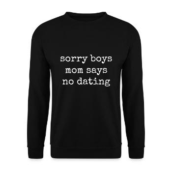 Sorry Boys Mom Says No Dates - Unisex Sweatshirt - black - Front - Alina (178cm) & Michal (187cm)