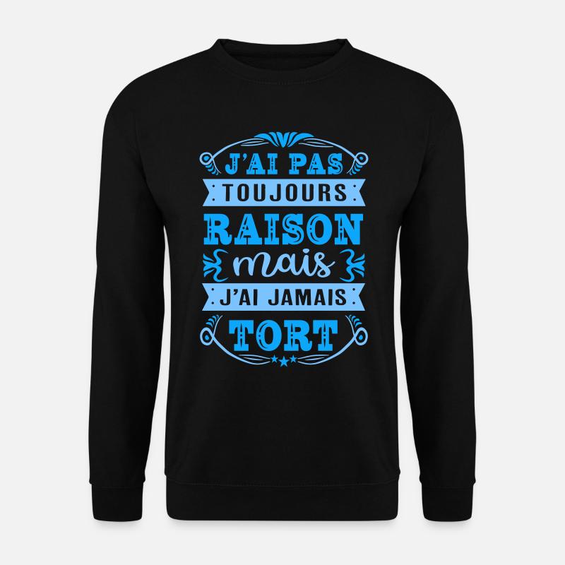 J'ai pas toujours raison - französischer Spruch - Unisex Pullover - Schwarz