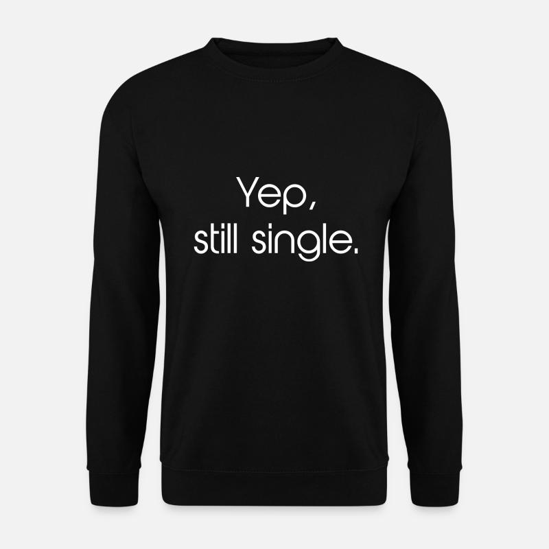 Yep, Still Single - Unisex Pullover - Schwarz