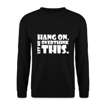 Accrochez-vous. Laisse-moi réfléchir. Penseur cadeau - Sweat-shirt Unisexe - noir - Devant - Alina (178cm) & Michal (187cm)