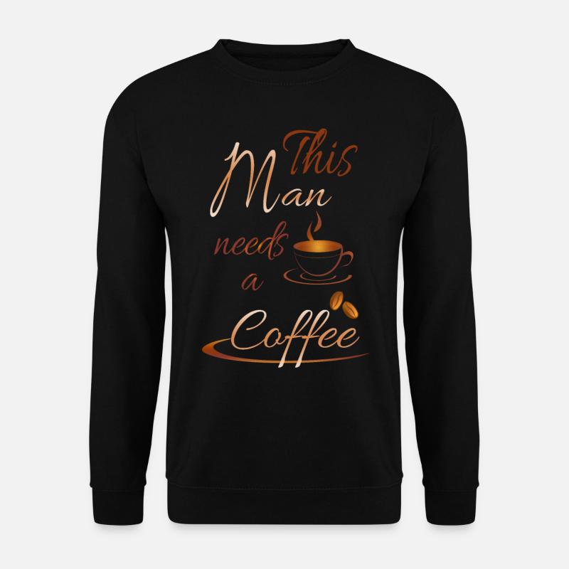 This Man needs a coffee - Unisex Pullover - Schwarz
