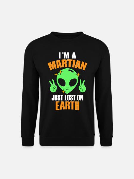I Am a Martian Just Lost on Earth, Humor, Fun, - Unisex Pullover - Schwarz