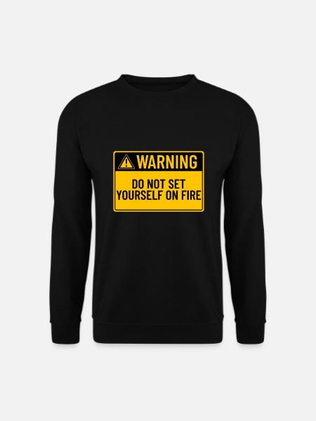 Warnung: Zünden Sie sich nicht an - Unisex Pullover - Schwarz