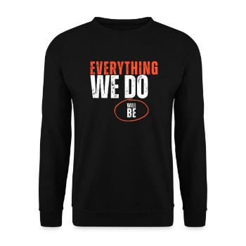Everything We Do Will Be - Unisex Sweatshirt - black - Front - Alina (178cm) & Michal (187cm)